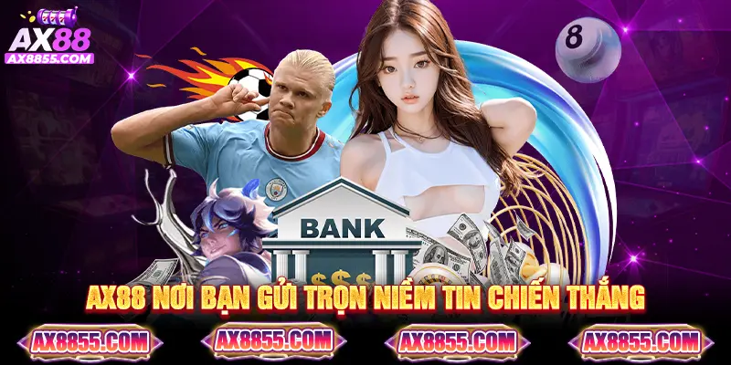 AX88 nơi bạn gửi trọn niềm tin chiến thắng