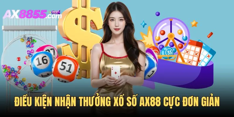 Điều kiện nhận thưởng xổ số AX88 đơn giản