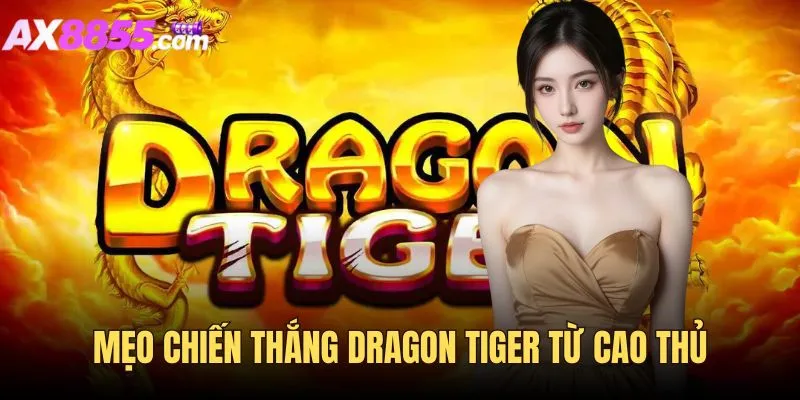 Mẹo chiến thắng game bài Dragon Tiger