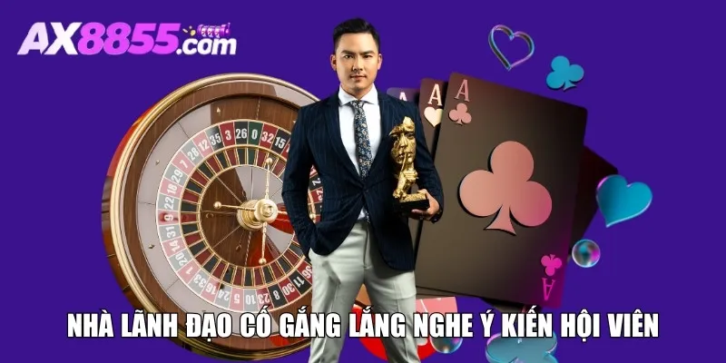 Nhà lãnh đạo cố gắng lắng nghe ý kiến hội viên